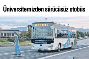 Otokar ve Mühendislik Fakültemizden Türkiye'nin ilk sürücüsüz otobüsü